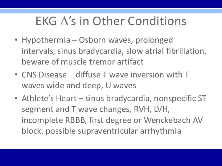 EKG ∆’s in Other Conditions Hypothermia – Osborn waves, prolonged