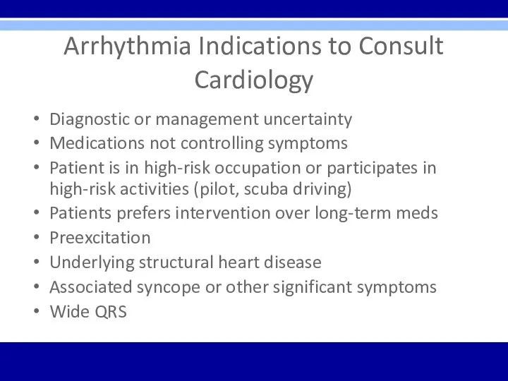 Arrhythmia Indications to Consult Cardiology Diagnostic or management uncertainty Medications