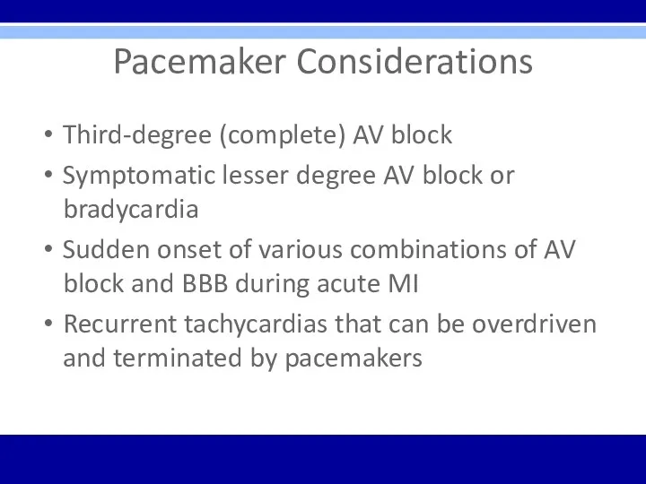 Pacemaker Considerations Third-degree (complete) AV block Symptomatic lesser degree AV