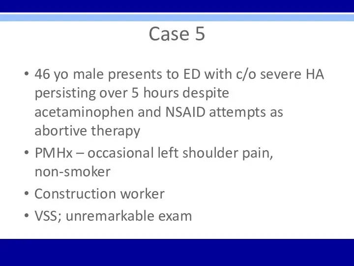 Case 5 46 yo male presents to ED with c/o