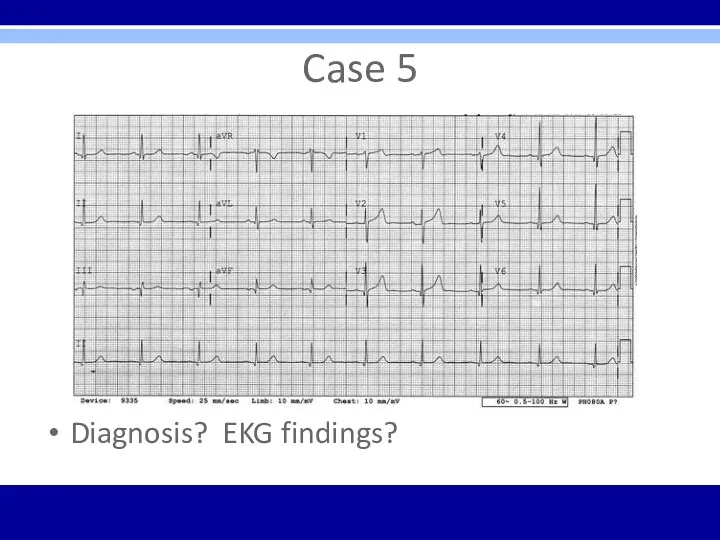 Case 5 Diagnosis? EKG findings?
