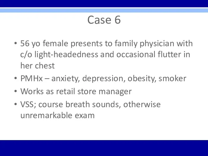 Case 6 56 yo female presents to family physician with