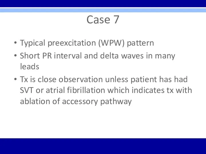 Case 7 Typical preexcitation (WPW) pattern Short PR interval and