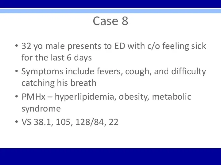 Case 8 32 yo male presents to ED with c/o
