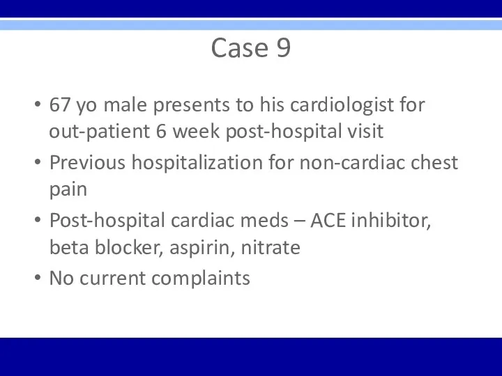 Case 9 67 yo male presents to his cardiologist for