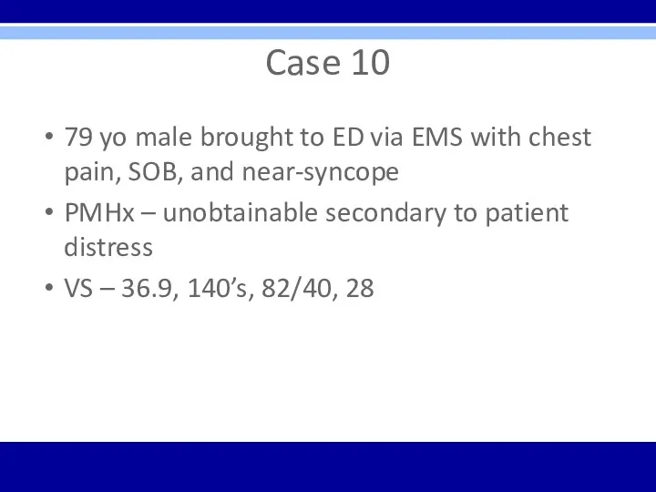 Case 10 79 yo male brought to ED via EMS
