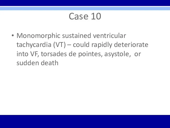 Case 10 Monomorphic sustained ventricular tachycardia (VT) – could rapidly