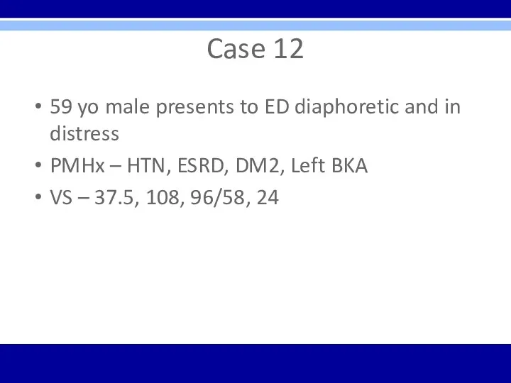 Case 12 59 yo male presents to ED diaphoretic and