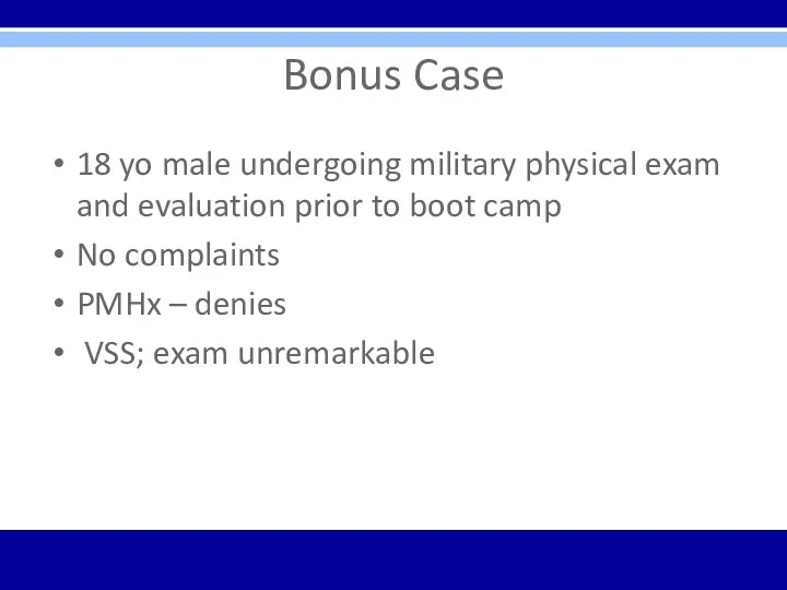 Bonus Case 18 yo male undergoing military physical exam and