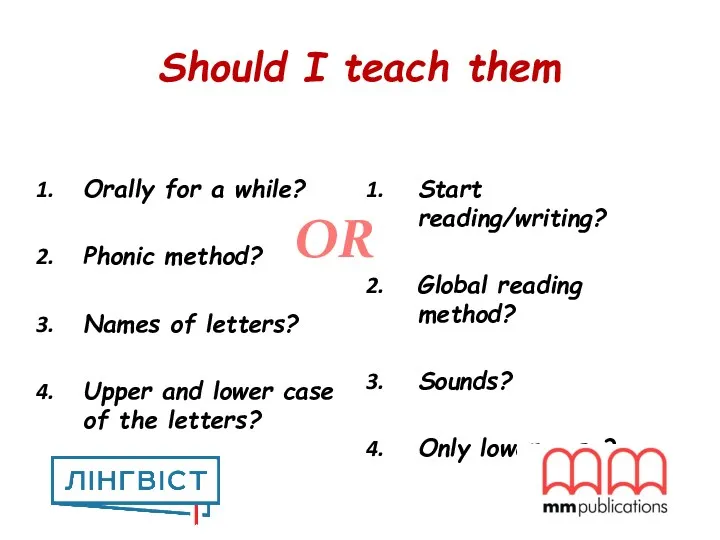 Should I teach them Orally for a while? Phonic method?