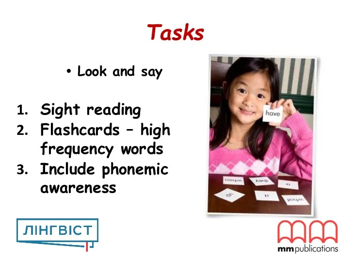 Tasks Look and say Sight reading Flashcards – high frequency words Include phonemic awareness