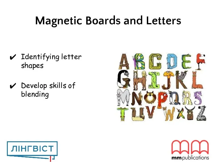 Magnetic Boards and Letters Identifying letter shapes Develop skills of blending