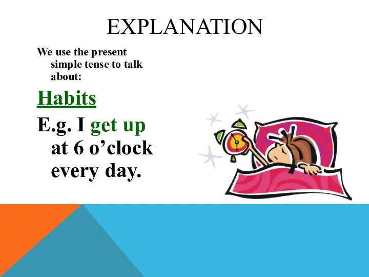 We use the present simple tense to talk about: Habits