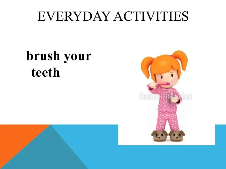 brush your teeth EVERYDAY ACTIVITIES