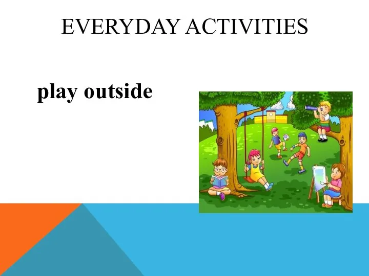 play outside EVERYDAY ACTIVITIES