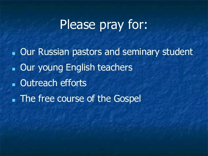 Please pray for: Our Russian pastors and seminary student Our