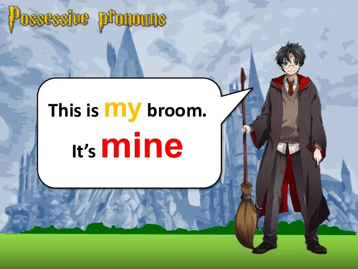 This is my broom. It’s mine