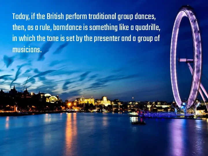 Today, if the British perform traditional group dances, then, as