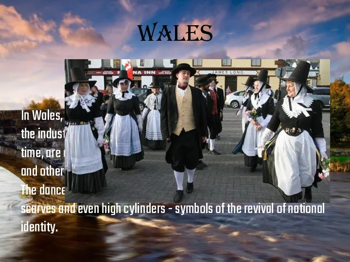 Wales In Wales, as in England, folk dances fall into