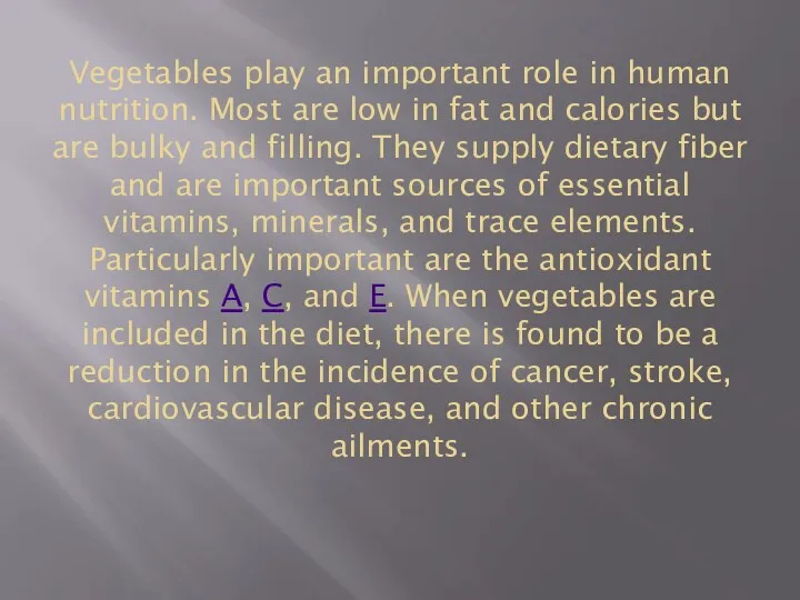 Vegetables play an important role in human nutrition. Most are