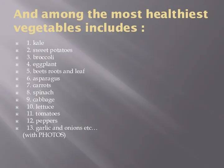 And among the most healthiest vegetables includes : 1. kale