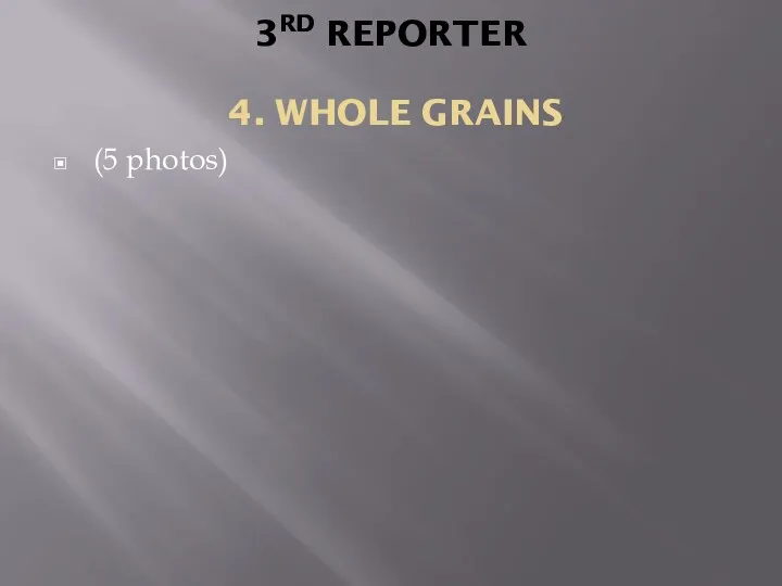 3RD REPORTER 4. WHOLE GRAINS (5 photos)