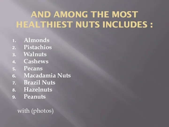 AND AMONG THE MOST HEALTHIEST NUTS INCLUDES : Almonds Pistachios