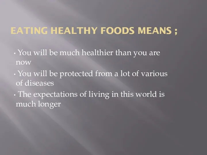 EATING HEALTHY FOODS MEANS ; You will be much healthier