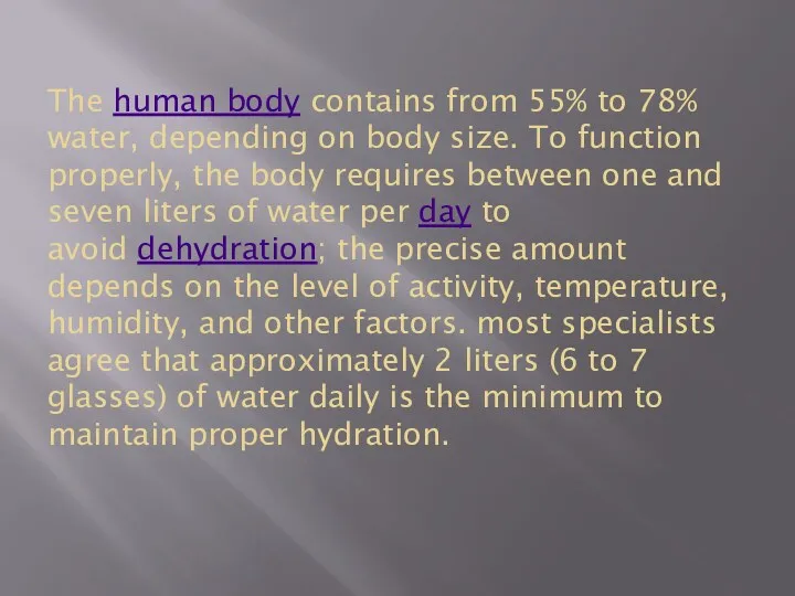 The human body contains from 55% to 78% water, depending