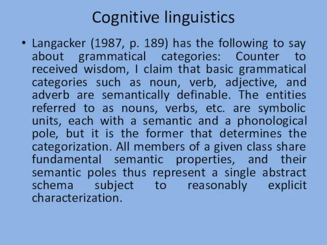 Cognitive linguistics Langacker (1987, p. 189) has the following to