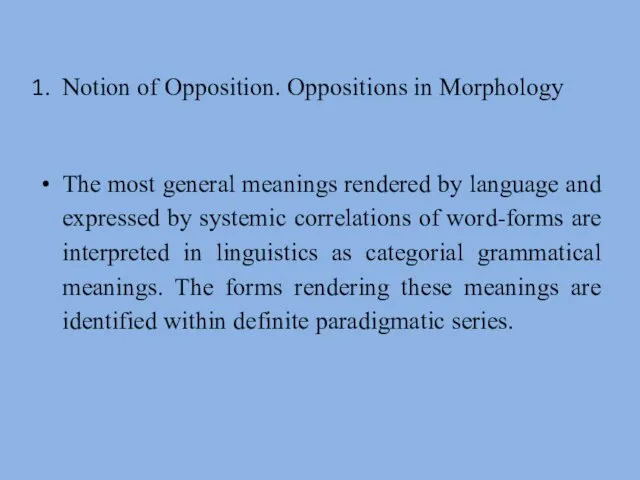 Notion of Opposition. Oppositions in Morphology The most general meanings