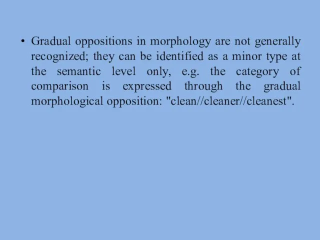Gradual oppositions in morphology are not generally recognized; they can