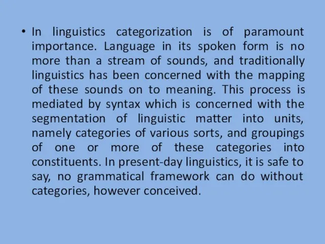 In linguistics categorization is of paramount importance. Language in its