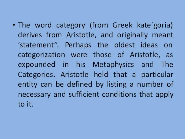 The word category (from Greek kate´goria) derives from Aristotle, and