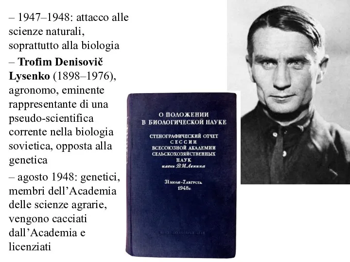 – 1947–1948: attacco alle scienze naturali, soprattutto alla biologia –