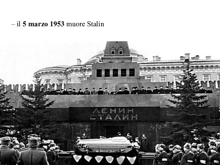 – il 5 marzo 1953 muore Stalin