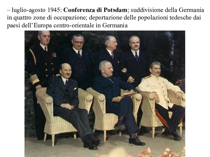 – luglio-agosto 1945: Conferenza di Potsdam; suddivisione della Germania in