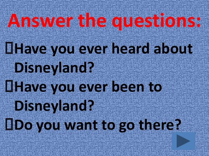 Answer the questions: Have you ever heard about Disneyland? Have