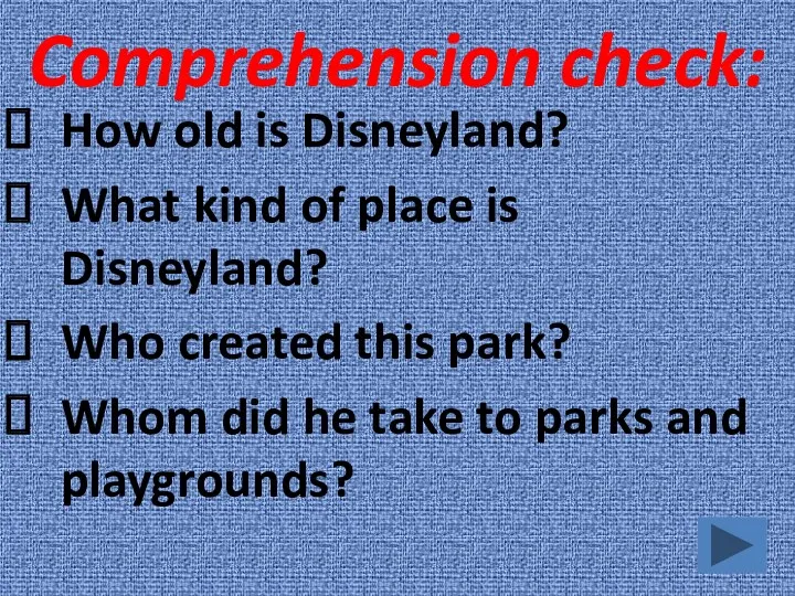 Comprehension check: How old is Disneyland? What kind of place