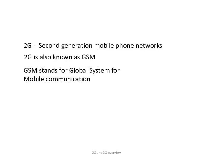 2G - Second generation mobile phone networks 2G is also known as GSM