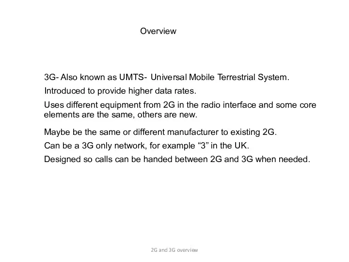 3G- Also known as UMTS- Overview Introduced to provide higher data rates. Uses