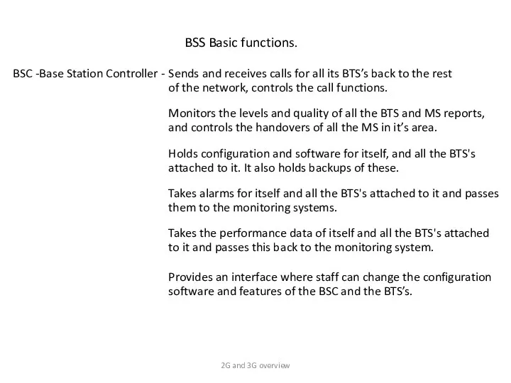 BSC -Base Station Controller - BSS Basic functions. Sends and receives calls for