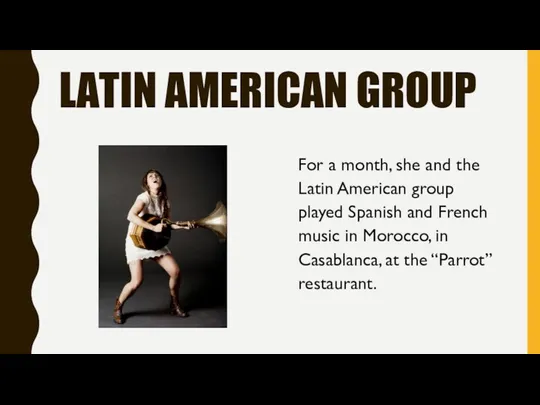 LATIN AMERICAN GROUP For a month, she and the Latin