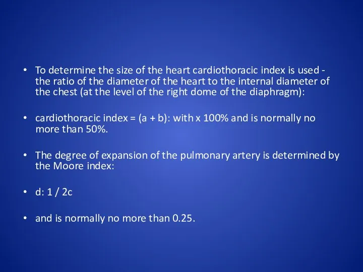 To determine the size of the heart cardiothoracic index is used - the