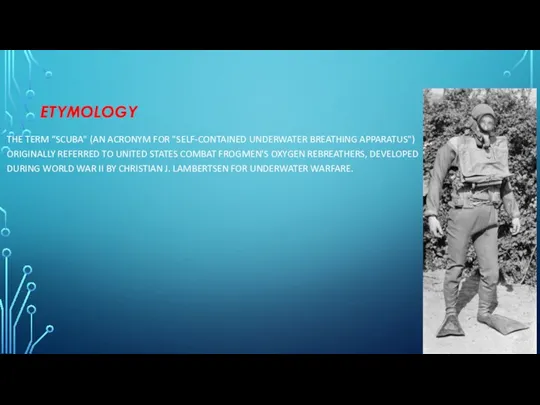 ETYMOLOGY THE TERM “SCUBA" (AN ACRONYM FOR "SELF-CONTAINED UNDERWATER BREATHING APPARATUS") ORIGINALLY REFERRED