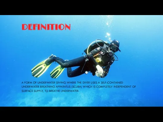 DEFINITION A FORM OF UNDERWATER DIVING WHERE THE DIVER USES