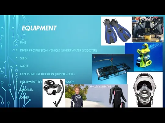 EQUIPMENT FINS DIVER PROPULSION VEHICLE (UNDERWATER SCOOTER) SLED MASK EXPOSURE PROTECTION (DIVING SUIT)