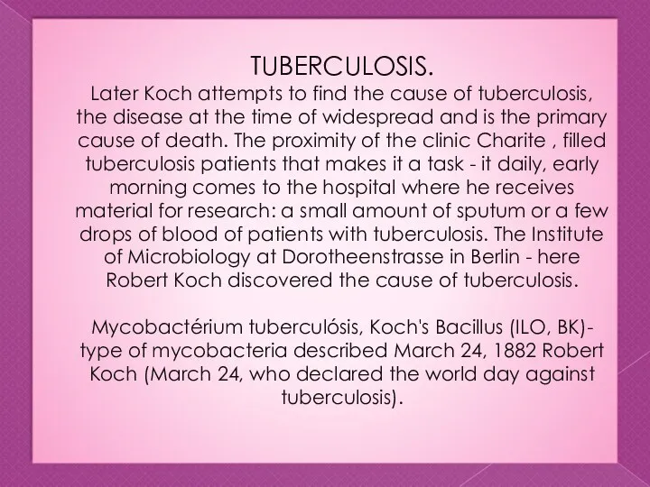 TUBERCULOSIS. Later Koch attempts to find the cause of tuberculosis, the disease at