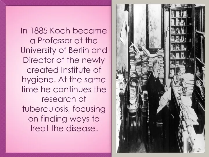 In 1885 Koch became a Professor at the University of Berlin and Director