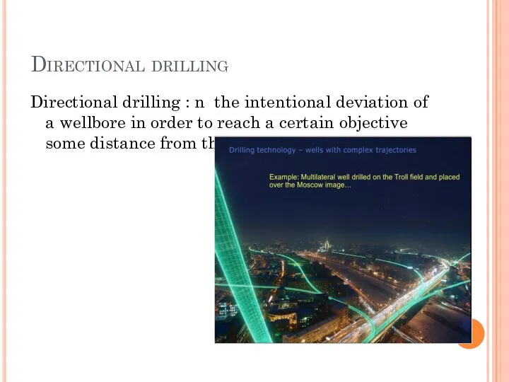 Directional drilling Directional drilling : n the intentional deviation of a wellbore in